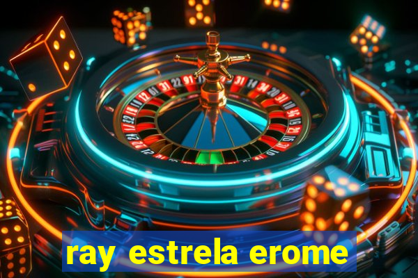 ray estrela erome